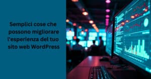 Semplici consigli che possono migliorare l'esperienza del tuo sito web WordPress